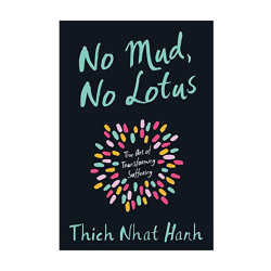 No Mud, No Lotus by Thich Nhat Hanh