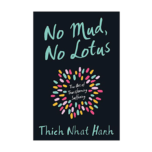 No Mud, No Lotus by Thich Nhat Hanh