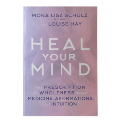 Heal Your Mind by Louise Hay & Mona Lisa Schulz